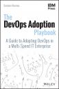 Скачать The DevOps Adoption Playbook. A Guide to Adopting DevOps in a Multi-Speed IT Enterprise - Sanjeev  Sharma