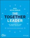 Скачать The Together Leader. Get Organized for Your Success - and Sanity! - Maia  Heyck-Merlin