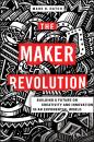 Скачать The Maker Revolution. Building a Future on Creativity and Innovation in an Exponential World - Mark Hatch R.