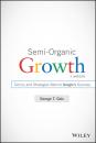 Скачать Semi-Organic Growth. Tactics and Strategies Behind Google's Success - George Geis T.