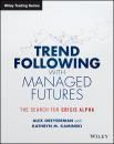 Скачать Trend Following with Managed Futures. The Search for Crisis Alpha - Alex  Greyserman