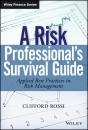 Скачать A Risk Professional's Survival Guide. Applied Best Practices in Risk Management - Clifford  Rossi