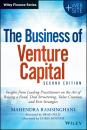 Скачать The Business of Venture Capital. Insights from Leading Practitioners on the Art of Raising a Fund, Deal Structuring, Value Creation, and Exit Strategies - Mahendra  Ramsinghani