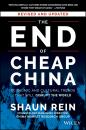 Скачать The End of Cheap China, Revised and Updated. Economic and Cultural Trends That Will Disrupt the World - Shaun  Rein