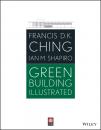 Скачать Green Building Illustrated - Francis Ching D.K.