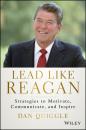 Скачать Lead Like Reagan. Strategies to Motivate, Communicate, and Inspire - Dan  Quiggle