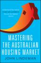 Скачать Mastering the Australian Housing Market - John  Lindeman