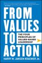 Скачать From Values to Action: The Four Principles of Values-Based Leadership - Harry Kraemer M.