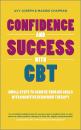 Скачать Confidence and Success with CBT. Small steps to achieve your big goals with cognitive behaviour therapy - Avy  Joseph