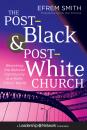 Скачать The Post-Black and Post-White Church. Becoming the Beloved Community in a Multi-Ethnic World - Efrem  Smith