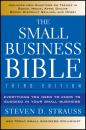 Скачать The Small Business Bible. Everything You Need to Know to Succeed in Your Small Business - Steven Strauss D.