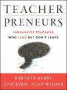Скачать Teacherpreneurs. Innovative Teachers Who Lead But Don't Leave - Barnett  Berry