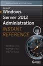 Скачать Microsoft Windows Server 2012 Administration Instant Reference - Matthew  Hester