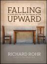 Скачать Falling Upward. A Spirituality for the Two Halves of Life - Richard  Rohr