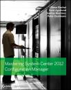 Скачать Mastering System Center 2012 Configuration Manager - Steve  Rachui