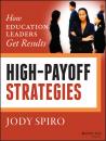 Скачать High-Payoff Strategies. How Education Leaders Get Results - Jody  Spiro
