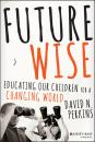 Скачать Future Wise. Educating Our Children for a Changing World - David  Perkins