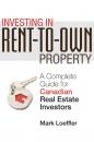 Скачать Investing in Rent-to-Own Property. A Complete Guide for Canadian Real Estate Investors - Mark  Loeffler