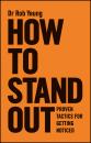 Скачать How to Stand Out. Proven Tactics for Getting Noticed - Rob  Yeung
