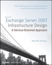 Скачать Microsoft Exchange Server 2007 Infrastructure Design. A Service-Oriented Approach - David Tschanz W.