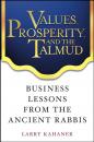 Скачать Values, Prosperity, and the Talmud. Business Lessons from the Ancient Rabbis - Larry  Kahaner