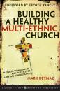 Скачать Building a Healthy Multi-ethnic Church. Mandate, Commitments and Practices of a Diverse Congregation - Mark  DeYmaz