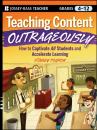 Скачать Teaching Content Outrageously. How to Captivate All Students and Accelerate Learning, Grades 4-12 - Stanley  Pogrow
