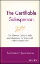 Скачать The Certifiable Salesperson. The Ultimate Guide to Help Any Salesperson Go Crazy with Unprecedented Sales! - Tom  Hopkins