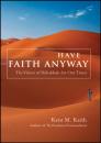 Скачать Have Faith Anyway. The Vision of Habakkuk for Our Times - Kent  Keith