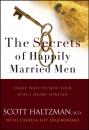 Скачать The Secrets of Happily Married Men. Eight Ways to Win Your Wife's Heart Forever - Scott  Haltzman