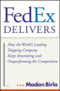Скачать FedEx Delivers. How the World's Leading Shipping Company Keeps Innovating and Outperforming the Competition - Madan  Birla