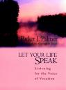 Скачать Let Your Life Speak. Listening for the Voice of Vocation - Parker Palmer J.