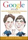 Скачать Google Speaks. Secrets of the World's Greatest Billionaire Entrepreneurs, Sergey Brin and Larry Page - Janet  Lowe