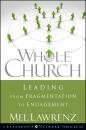 Скачать Whole Church. Leading from Fragmentation to Engagement - Mel  Lawrenz
