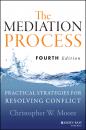Скачать The Mediation Process. Practical Strategies for Resolving Conflict - Christopher Moore W.