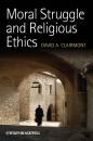 Скачать Moral Struggle and Religious Ethics. On the Person as Classic in Comparative Theological Contexts - David Clairmont A.