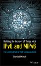 Скачать Building the Internet of Things with IPv6 and MIPv6. The Evolving World of M2M Communications - Daniel  Minoli