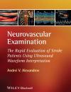 Скачать Neurovascular Examination. The Rapid Evaluation of Stroke Patients Using Ultrasound Waveform Interpretation - Andrei Alexandrov V.