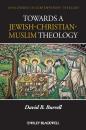 Скачать Towards a Jewish-Christian-Muslim Theology - David Burrell B.