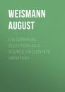 Скачать On Germinal Selection as a Source of Definite Variation - Weismann August