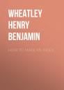 Скачать How to Make an Index - Wheatley Henry Benjamin