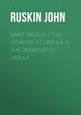 Скачать Saint Ursula: I. The Story of St. Ursula. II. The Dream of St. Ursula - Ruskin John
