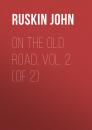 Скачать On the Old Road, Vol. 2 (of 2) - Ruskin John