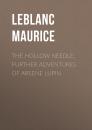 Скачать The Hollow Needle; Further adventures of Arsene Lupin - Leblanc Maurice