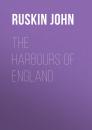 Скачать The Harbours of England - Ruskin John