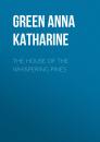 Скачать The House of the Whispering Pines - Green Anna Katharine