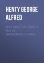Скачать The Cornet of Horse: A Tale of Marlborough's Wars - Henty George Alfred