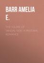 Скачать The Squire of Sandal-Side: A Pastoral Romance - Barr Amelia E.