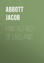 Скачать King Alfred of England - Abbott Jacob