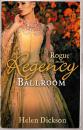 Скачать Rogue in the Regency Ballroom: Rogue's Widow, Gentleman's Wife / A Scoundrel of Consequence - Helen  Dickson